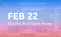 Feb 22: SELUX x BIOS Open House